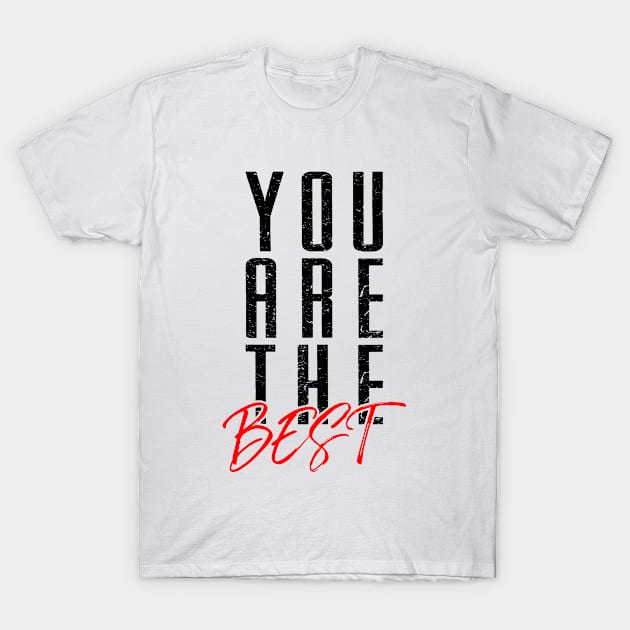 You are the best T-Shirt by Sarcasmbomb